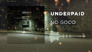 Underpaid – No Good (Official Visualizer)