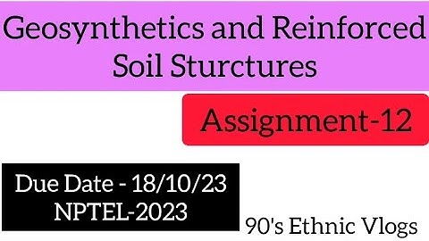 Geosynthetics and Reinforced soil Sturctures Assignment-12 #nptel #assignment #nptel2023 #swayam