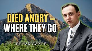 What Happens to Someone Who Dies Angry? Edgar Cayce's Disturbing Answer