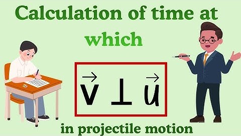Projectile motion (time at which velocity of projectile is perpendicular to its initial velocity)