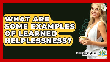 What Are Some Examples Of Learned Helplessness? - Spiritual Universe Unlocked