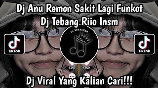 DJ ANU REMON SAKIT LAGI FUNKOT DJ TEBANG RIIOINSM VIRAL TIKTOK TERBARU 2023