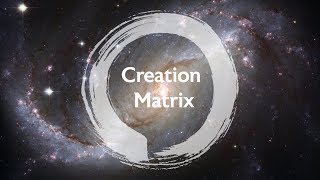 Creation Matrix - Lesson 1.1 - Step into the New You Creation Matrix - Lesson 1.1 - Step into the New You