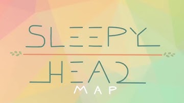 SLEEPYHEAD MAP//[OPEN!]