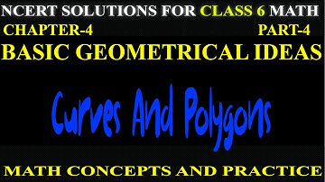 BASIC GEOMETRICAL IDEAS, CHAPTER-4, NCERT MATH  CLASS 6, CURVES AND POLYGONS ; PART-4