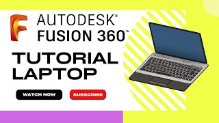 Autodesk Fusion 360: Laptop Tutorial