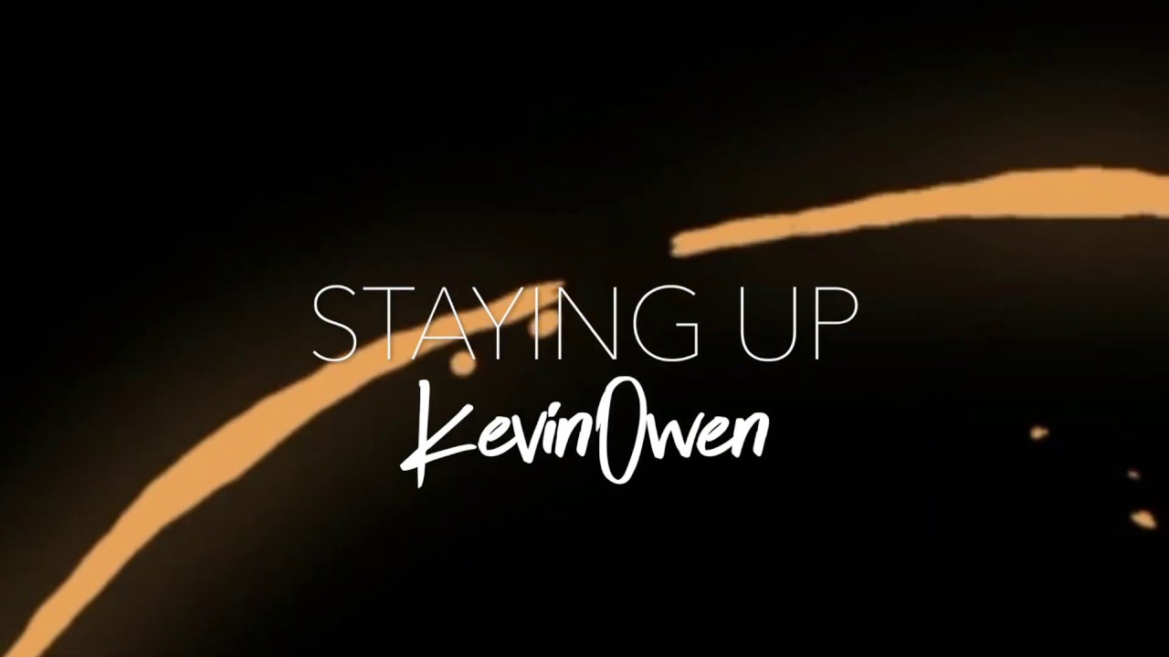 Watch Kevin Owen - Official Lyric Video- Staying Up on YouTube Watch Kevin Owen - Official Lyric Video- Staying Up on YouTube