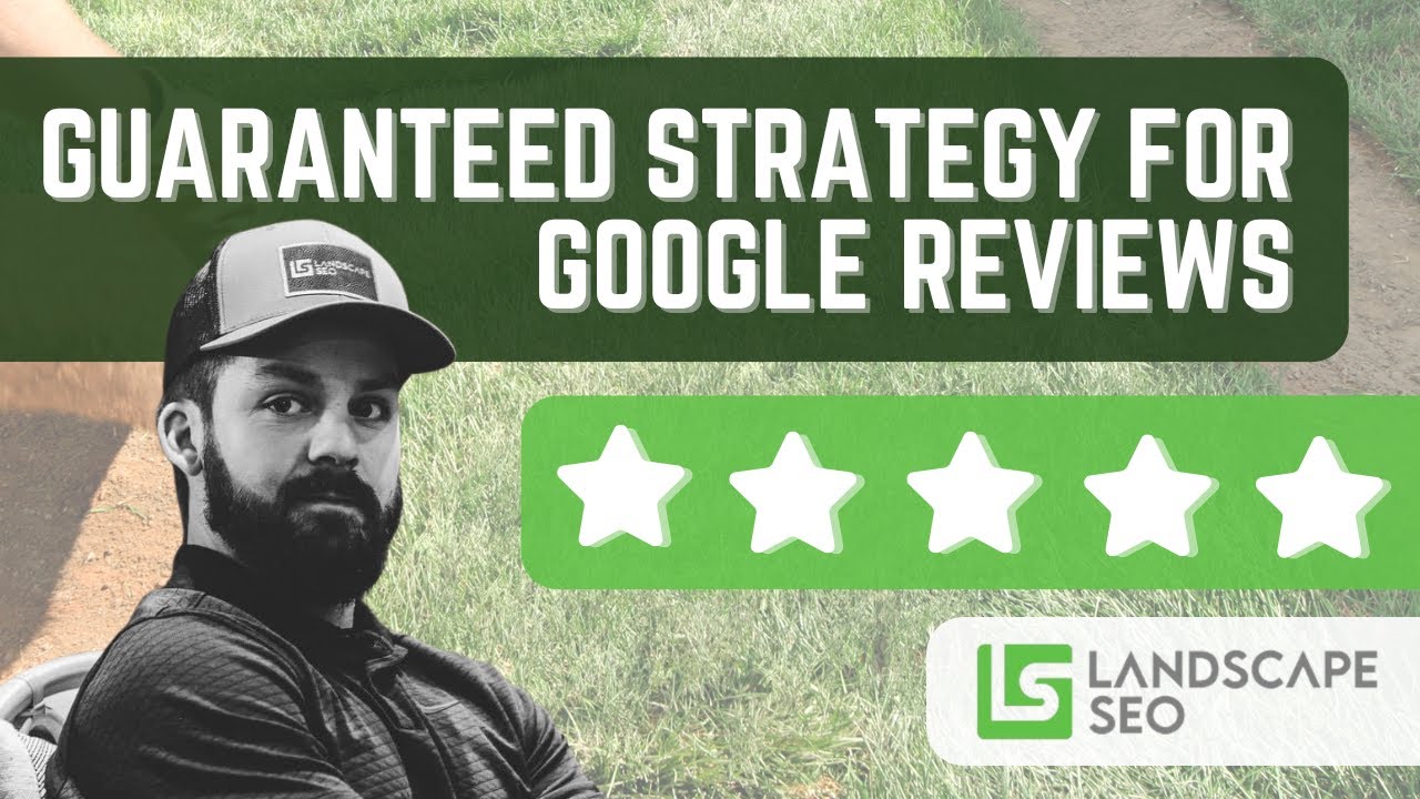 The Guaranteed Strategy for Google Reviews for Landscape Contractors!
