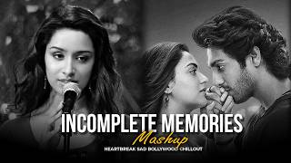 Incomplete Memories | Saiyaara x Teri Yaadein | Heartbreak Sad Bollywood Chillout