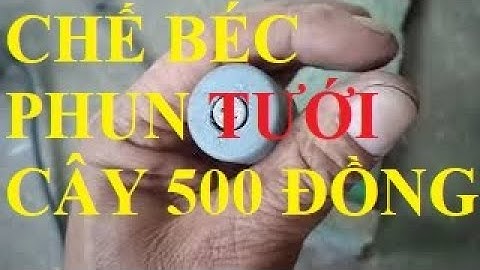 TỰ CHẾ BÉC PHUN MƯA TƯỚI CÂY CHỈ 500 ĐỒNG