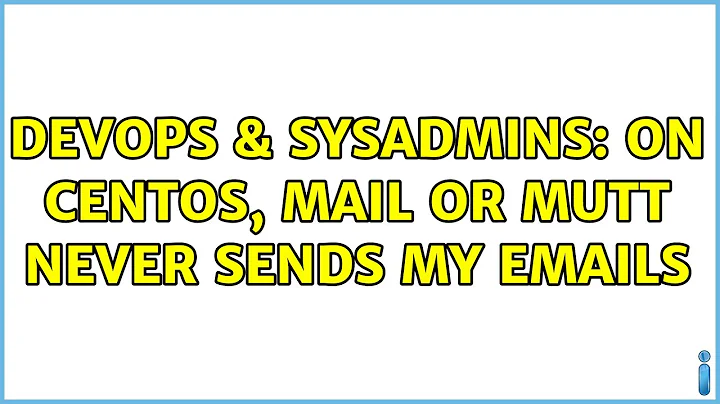 DevOps & SysAdmins: On CentOS, mail or mutt never sends my emails