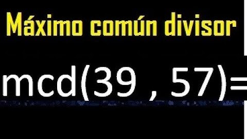 mcd 39 y 57 , maximo comun divisor , como se halla , ejemplos