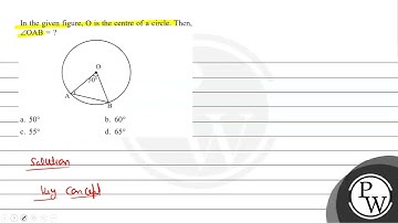 In the given figure, \( \mathrm{O} \) is the centre of a circle. Th...