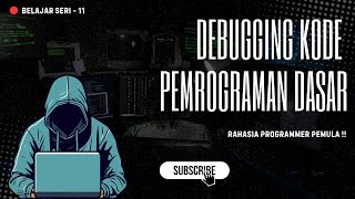 Cara Debugging Kode dalam 15 menit!, Rahasia Programmer Pemula