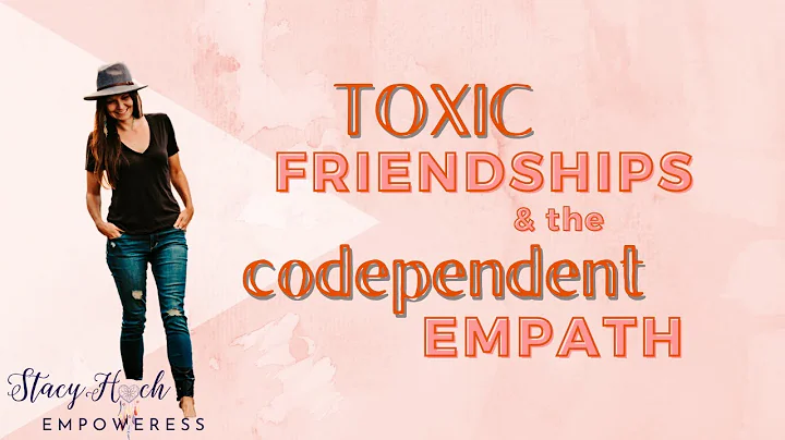 Toxic Friendships & the Codependent Empath | Stacy...
