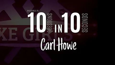 AXEGIRLSTV  - 10in10 with Carl Howe