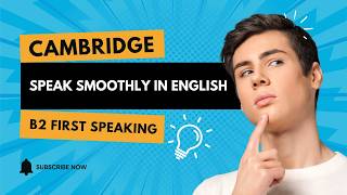 B2 Speaking Exam Prep | Lesson 10: Speak Smoothly in English Discussions and Exams