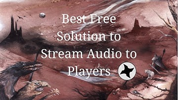 Best Free Solution for Streaming Audio Online to Players for your TTRPGs