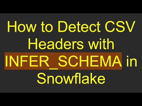 How to Detect CSV Headers with INFER_SCHEMA in Snowflake