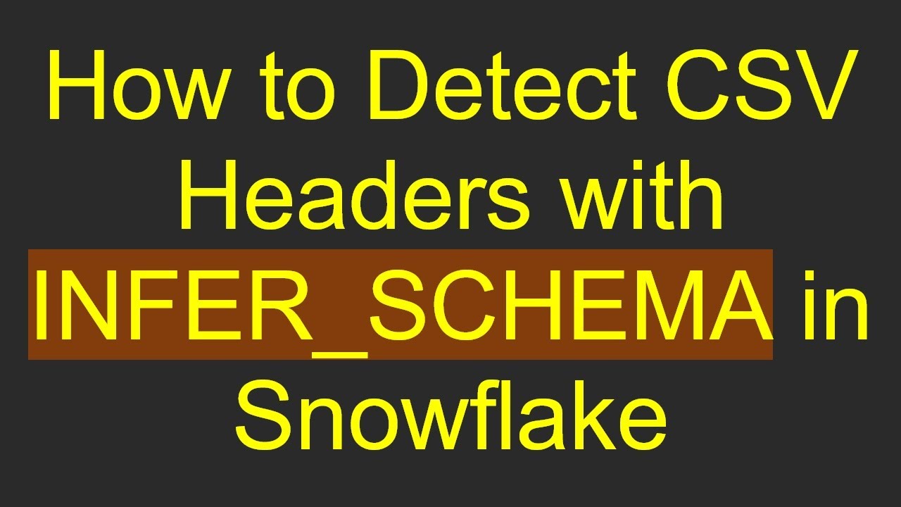 How to Detect CSV Headers with INFER_SCHEMA in Snowflake