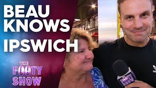 Beau Knows Ipswich | NRL Footy Show