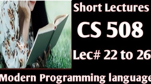 cs508 short lecture 22 /23 /24 /25 /26 /||cs508 short lecture series ||cs508 notes