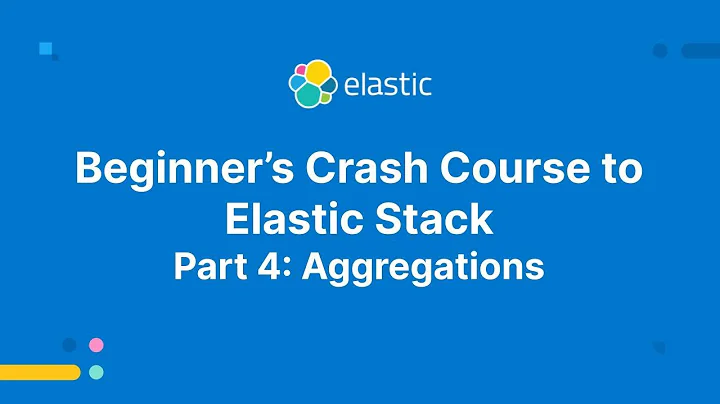 Beginner’s Crash Course to Elastic Stack - Part 4: Aggregations