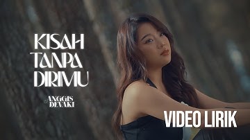 ANGGIS DEVAKI - KISAH TANPA DIRIMU (LYRIC VIDEO) LIRIK LAGU TERBARU