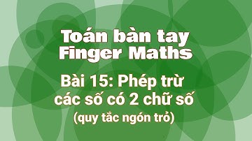 [Finger Maths] - Bài 15: Phép trừ các số có 2 chữ số áp dụng quy tắc ngón tay trỏ