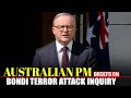 Australian PM Anthony Albanese LIVE | Australia to hold public inquiry into Bondi Beach attacks