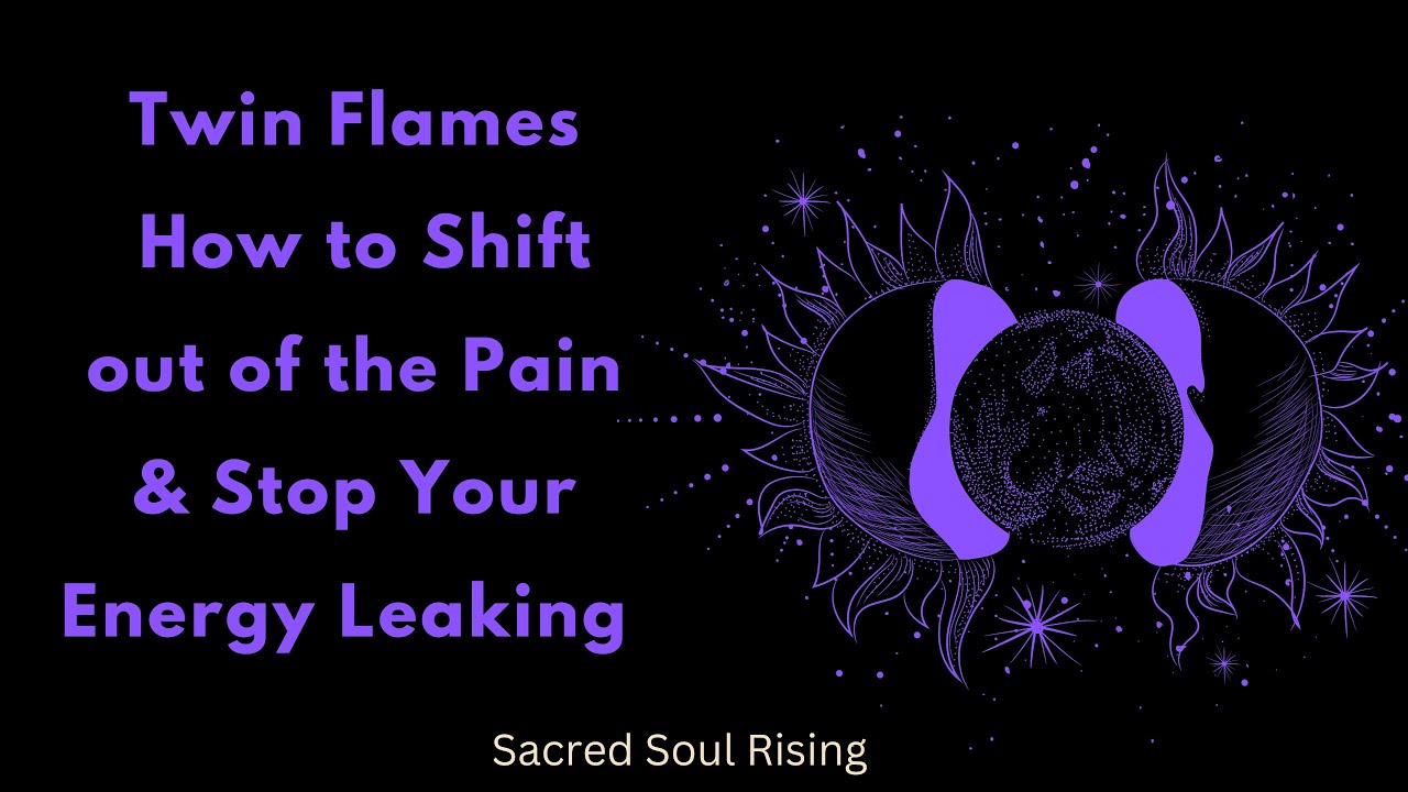 Twin Flames How to Shift out of the Pain and Stop Your Energy Leaking ...