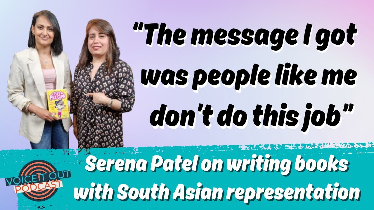 Serena Patel on writing books with South Asian representation | Voice It Out Podcast With Amrita