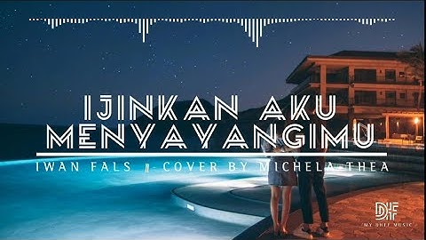 Ijinkan Aku menyayangimu\Cover by  #MyDhefMusic #MichelaThea #iwanFals