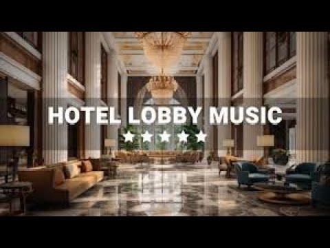 hotel-lobby-music-2024-instrumental-jazz-lounge-from-luxury-hotels