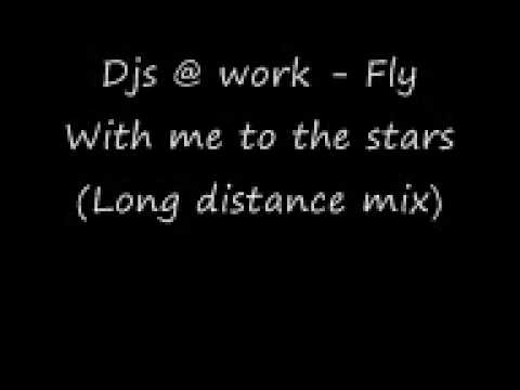 DJS @ work - fly with me (to the stARS)(Long distance mix)