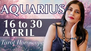 AQUARIUS Tarot reading from 16 to 30 April  2024
