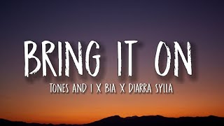 Tones and I, BIA & Diarra Sylla - BRING IT ON (Lyrics)