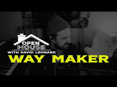 Way Maker - David Leonard | Open House Sessions