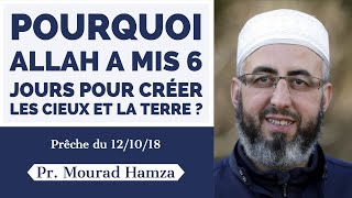 Pourquoi Allah a mis 6 jours pour créer les cieux et la terre ?  Prêche du 12/10/18