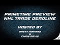 Primetime preview nhl trade deadline