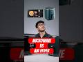 Microwave Or Airfryer? What is better?