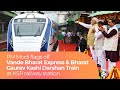 PM Modi flags off Vande Bharat Express &amp; Bharat Gaurav Kashi Darshan Train at KSR railway station