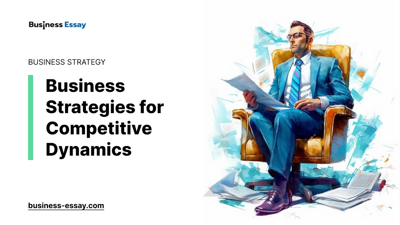 Business Strategies for Competitive Dynamics - Essay Example