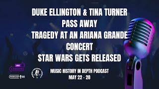 Duke Ellington, Tina Turner Die, Ariana Grande Concert: Music History In Depth Podcast May 22 - 28