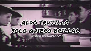 Aldo trujillo- Solo quiero brillar (audio original)