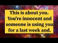 Archangel secretsthis is about you youre innocent and someone is using you for a last week and