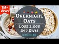Overnight Oats | Lose 2 Kgs in 1 Week | How To Make Oats Recipes for Weight Loss | Oats Meal Plan