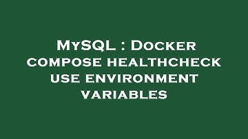 MySQL : Docker compose healthcheck use environment variables