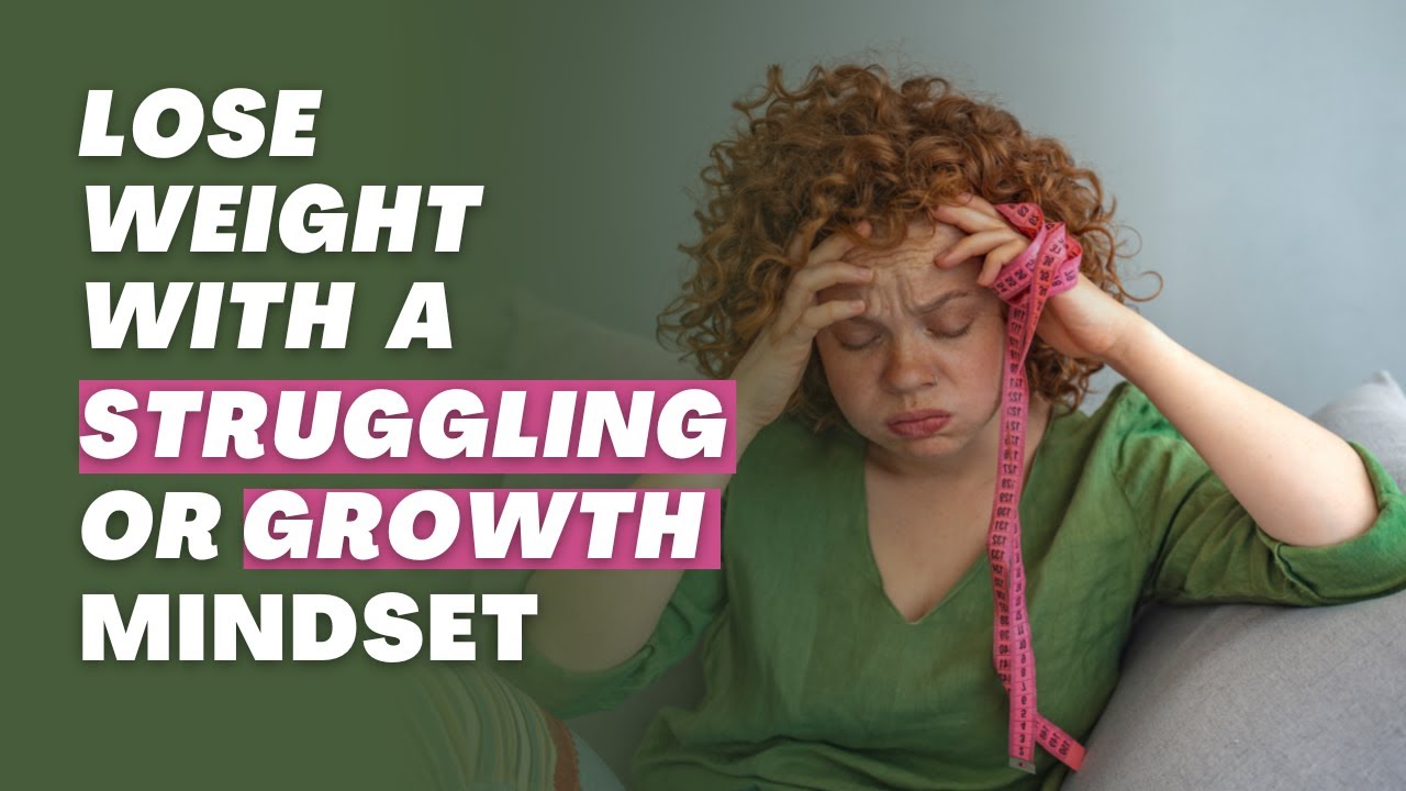 Lose Weight With A Struggling Or Growth Mindset