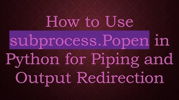 How to Use subprocess.Popen in Python for Piping and Output Redirection